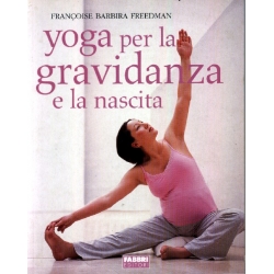 Francoise Barbira Freedman - Yoga per la gravidanza e la nascita